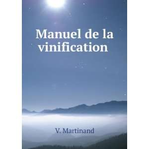  Manuel de la vinification . V. Martinand Books