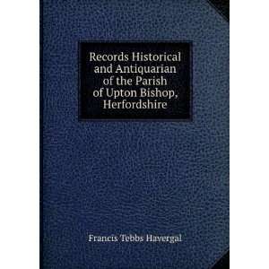   Parish of Upton Bishop, Herfordshire Francis Tebbs Havergal Books