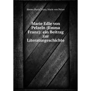 Marie Edle von Pelzeln (Emma Franz) ein Beitrag zur 