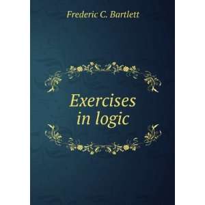  Exercises in logic Frederic C. Bartlett Books