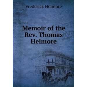    Memoir of the Rev. Thomas Helmore Frederick Helmore Books