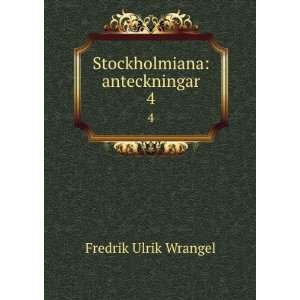    Stockholmiana anteckningar. 4 Fredrik Ulrik Wrangel Books