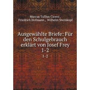   Friedrich Hofmann , Wilhelm Sternkopf Marcus Tullius Cicero  Books