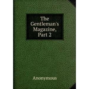 The Gentlemans Magazine, Part 2 Anonymous  Books