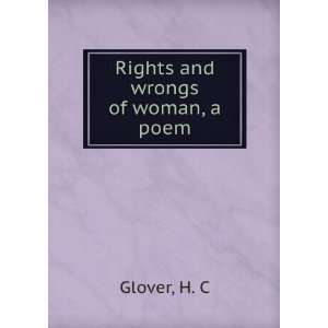  Rights and wrongs of woman, a poem. H. C. Glover Books