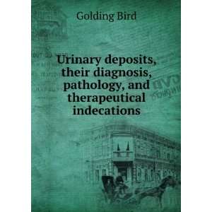   , pathology, and therapeutical indecations Golding Bird Books