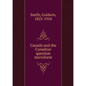   and the Canadian question microform Goldwin, 1823 1910 Smith Books
