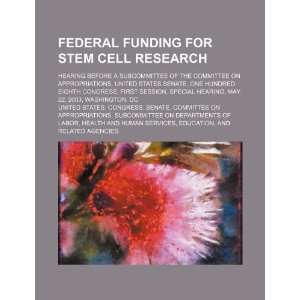 Federal funding for stem cell research hearing before a subcommittee 