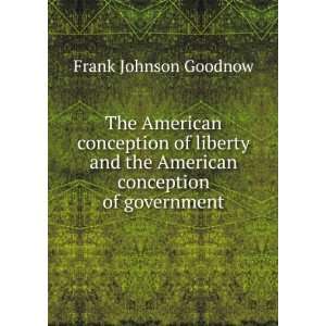  the American conception of government Frank Johnson Goodnow Books