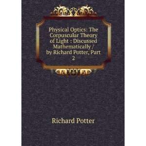   Theory of Light  Discussed Mathematically / by Richard Potter, Part 2
