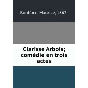  Clarisse Arbois; comÃ©die en trois actes Maurice, 1862 