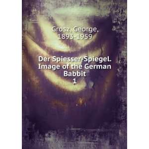   Der Spiesser Spiegel. Image of the German Babbit. George Grosz Books