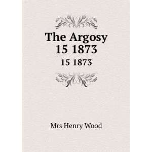  The Argosy. 15 1873 Mrs Henry Wood Books