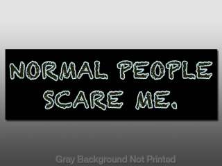 Normal People Scare Me Bumper Sticker   decal funny fun  
