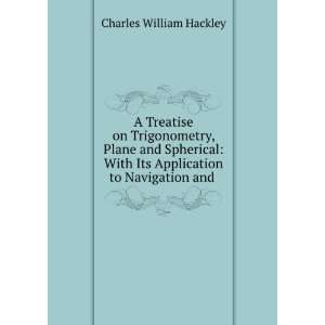   Its Application to Navigation and . Charles William Hackley Books