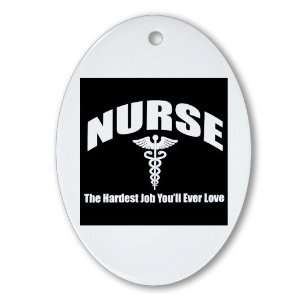  Ornament (Oval) Nurse The Hardest Job Youll Ever Love 