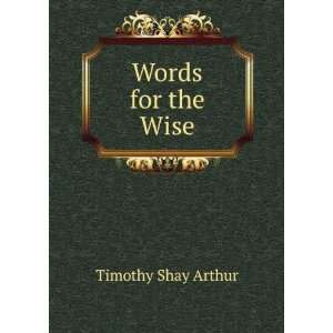  Words for the Wise Timothy Shay Arthur Books