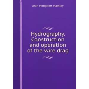   and operation of the wire drag Jean Hodgkins Hawley Books