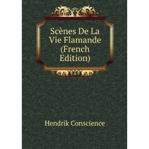   ¨nes De La Vie Flamande (French Edition) Hendrik Conscience Books
