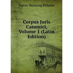   Canonici, Volume 1 (Latin Edition) Justus Henning BÃ¶hmer Books