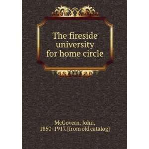  The fireside university for home circle John, 1850 1917 