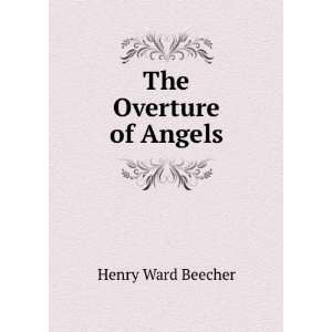  The Overture of Angels Henry Ward Beecher Books