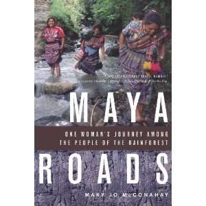  Maya Roads One Womans Journey Among the People of the 