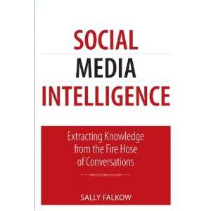  Social Media Intelligence Extracting Knowledge from the 