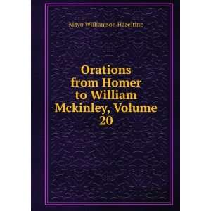   Homer to William Mckinley, Volume 20 Mayo Williamson Hazeltine Books