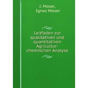   Agricultur chemischen Analyse Ignaz Moser J. Moser Books