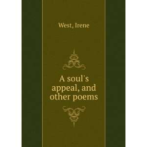  A souls appeal, and other poems Irene. West Books