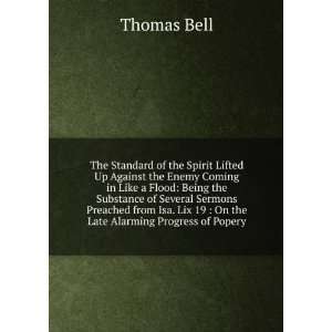   Isa. Lix 19  On the Late Alarming Progress of Popery Thomas Bell