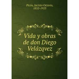   de don Diego VelaÌzqvez Jacinto Octavio, 1852 1923 PicÃ³n Books