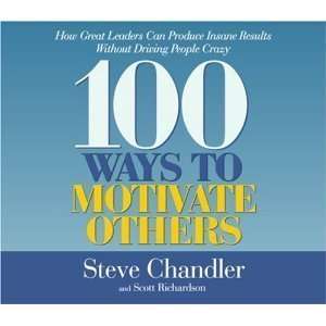 com 100 Ways to Motivate Others How Great Leaders Can Produce Insane 