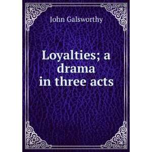 Loyalties; a drama in three acts John Galsworthy Books