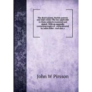   copies of . authenticated by James Riker . And also, c John W Pirsson