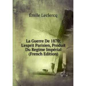  La Guerre De 1870; Lesprit Parisien, Produit Du Regime 