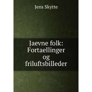   Jaevne folk Fortaellinger og friluftsbilleder Jens Skytte Books