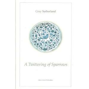  Twittering of Sparrows Gray Sutherland Books