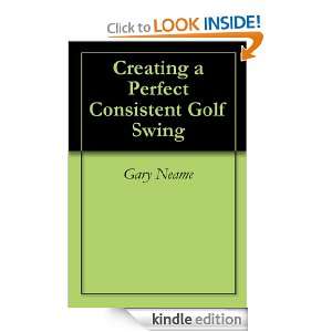   Perfect Consistent Golf Swing Gary Neame  Kindle Store