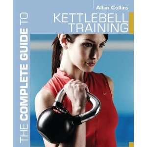  The Complete Guide to Kettlebell Training (Complete Guides 