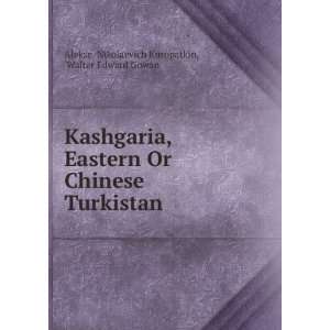  Kashgaria, Eastern Or Chinese Turkistan Walter Edward 