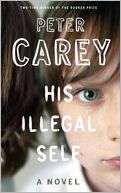   His Illegal Self by Peter Carey, Knopf Doubleday 