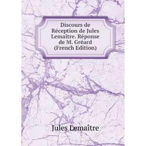   RÃ©ponse de M. GrÃ©ard (French Edition) Jules LemaÃ®tre Books