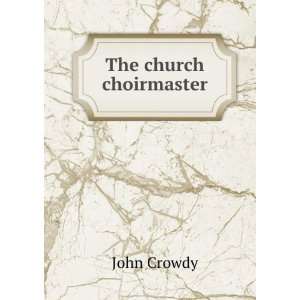  The church choirmaster John Crowdy Books