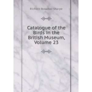   Birds in the British Museum, Volume 23 Richard Bowdler Sharpe Books