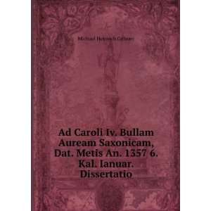  Ad Caroli Iv. Bullam Auream Saxonicam, Dat. Metis An. 1357 