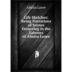   Scenes Occurring in the Labours of Almira Losee Almira Losee Books