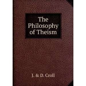  The Philosophy of Theism J. & D. Croll Books