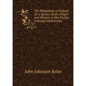   of Her Earlier Colonial Settlements John Johnston Kelso Books